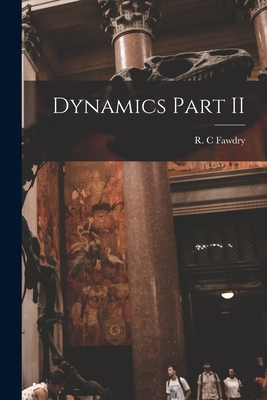Dynamics Part II - Fawdry, R C (Creator)