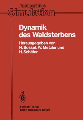 Dynamik Des Waldsterbens: Mathematisches Modell Und Computersimulation - Bossel, Hartmut (Editor), and Metzler, Wolfgang (Editor), and Sch?fer, Heiner (Editor)