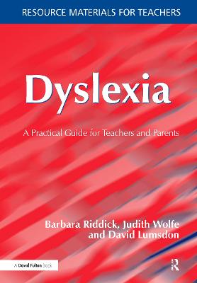 Dyslexia: A Practical Guide for Teachers and Parents - Riddick, Barbara, and Wolfe, Judith, and Lumsdon, David