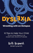 Dyslexia. Wrestling With An Octopus: 10 Tips to Help Your Child