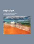 Dyspepsia: Its Varieties and Treatment