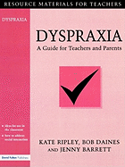 Dyspraxia: A Guide for Teachers and Parents