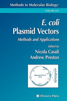 E. coli Plasmid Vectors: Methods and Applications - Casali, Nicola (Editor), and Preston, Andrew (Editor)