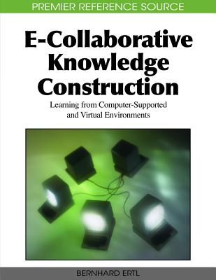 E-Collaborative Knowledge Construction: Learning from Computer-Supported and Virtual Environments - Ertl, Bernhard (Editor)