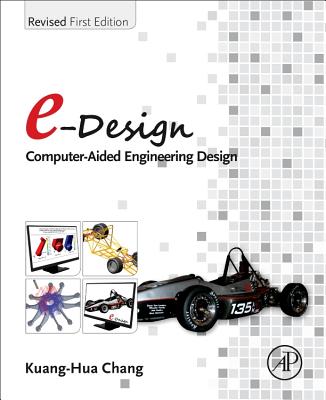 E-Design: Computer-Aided Engineering Design - Chang, Kuang-Hua