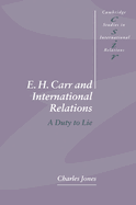 E. H. Carr and International Relations: A Duty to Lie