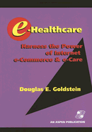 E-Healthcare: Harness the Power of Internet E-Commerce & E-Care: .