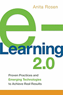 E-Learning 2.0: Proven Practices and Emerging Technologies to Achieve Real Results