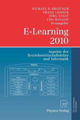 E-Learning 2010: Aspekte Der Betriebswirtschaftslehre Und Informatik - Breitner, Michael (Editor), and Lehner, Franz (Editor), and Staff, J�rg (Editor)