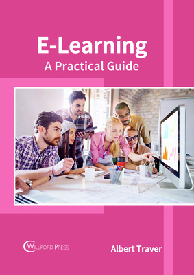 E-Learning: A Practical Guide - Traver, Albert (Editor)