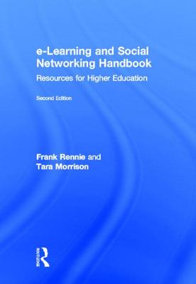 E-Learning and Social Networking Handbook: Resources for Higher Education - Rennie, Frank, and Morrison, Tara