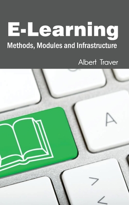 E-Learning: Methods, Modules and Infrastructure - Traver, Albert (Editor)