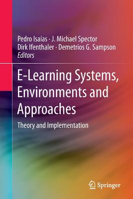 E-Learning Systems, Environments and Approaches: Theory and Implementation - Isa�as, Pedro (Editor), and Spector, J Michael, Professor (Editor), and Ifenthaler, Dirk (Editor)