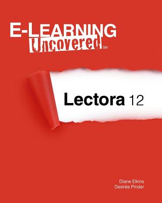 E-Learning Uncovered: Lectora 12 - Pinder, Desiree, and Elkins, Diane