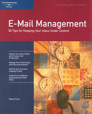 E-mail Management: 50 Tips for Keeping Your Inbox Under Control - Flynn, Nancy