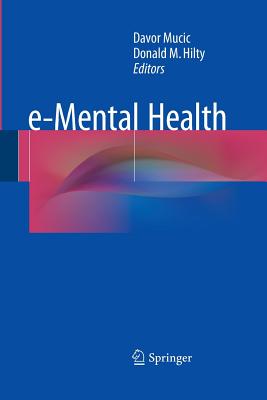 e-Mental Health - Mucic, Davor (Editor), and Hilty, Donald M, Dr., M.D. (Editor)