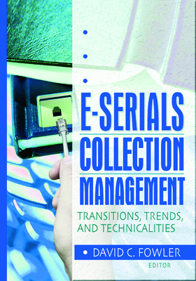 E-Serials Collection Management: Transitions, Trends, and Technicalities - Cole, Jim, and Jones, Wayne, and Fowler, David C