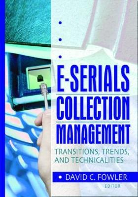 E-Serials Collection Management: Transitions, Trends, and Technicalities - Cole, Jim, and Jones, Wayne, and Fowler, David C