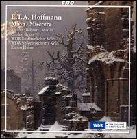 E.T.A. Hoffmann: Missa; Miserere - Jutta B�hnert (soprano); Rebecca Martin (mezzo-soprano); Sibylla Rubens (soprano); Thomas Cooley (tenor);...