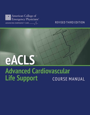 Eacls Course Manual (Revised): . - American College of Emergency Physicians (Acep)