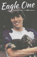 Eagle One: Raising Bald Eagles -- Wildlife Memoir