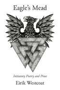Eagle's Mead: Initiatory Poetry and Prose