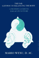 Ear Acupuncture: A Modern Guide to Ear Acupuncture