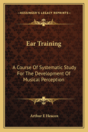 Ear Training: A Course of Systematic Study for the Development of Musical Perception