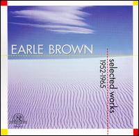 Earle Brown: Selected Works 1952-1965 - Antoinette Vischer (harpsichord); Arthur Moore (trombone); Christine Olbrich (piano); David Soyer (cello);...