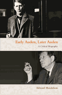 Early Auden, Later Auden: A Critical Biography