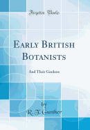 Early British Botanists: And Their Gardens (Classic Reprint)