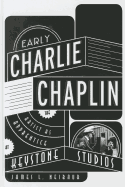 Early Charlie Chaplin: The Artist as Apprentice at Keystone Studios