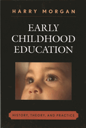 Early Childhood Education: History, Theory, and Practice