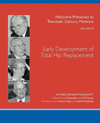 Early Development of Total Hip Replacement - Reynolds, L A (Editor), and Tansey, E M (Editor)