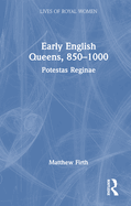 Early English Queens, 850-1000: Potestas Reginae