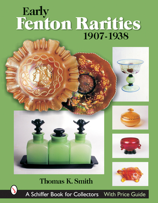 Early Fenton Rarities: 1907-1938 - Smith, Thomas K