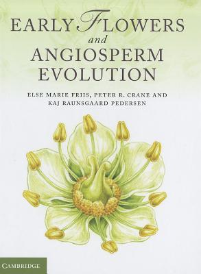 Early Flowers and Angiosperm Evolution - Friis, Else Marie, and Crane, Peter R, and Pederson, Kaj Raunsgaard