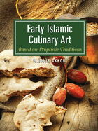 Early Islamic Culinary Art: Based on Prophetic Traditions