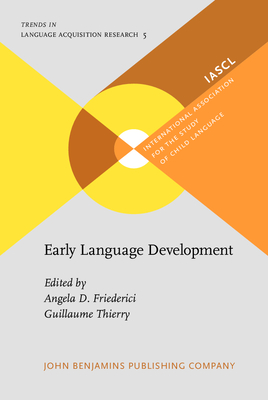 Early Language Development: Bridging Brain and Behaviour - Friederici, Angela D (Editor), and Thierry, Guillaume (Editor)