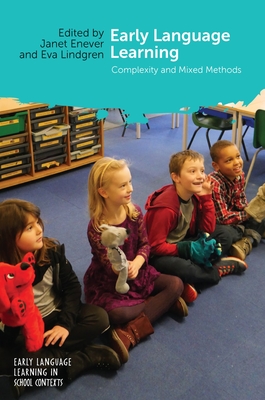 Early Language Learning: Complexity and Mixed Methods - Enever, Janet (Editor), and Lindgren, Eva (Editor)