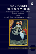 Early Modern Habsburg Women: Transnational Contexts, Cultural Conflicts, Dynastic Continuities