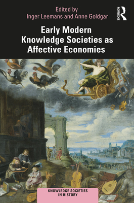 Early Modern Knowledge Societies as Affective Economies - Leemans, Inger (Editor), and Goldgar, Anne (Editor)