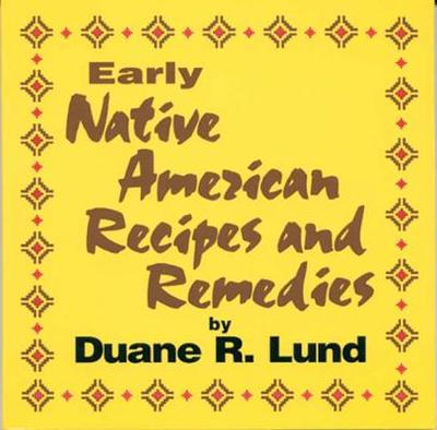 Early Native American Recipes & Remedies - Lund, Duane R, Dr.