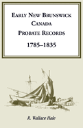 Early New Brunswick (Canada) Probate Records, 1785-1835