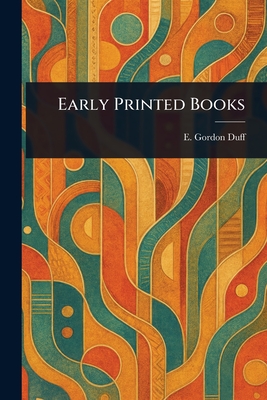 Early Printed Books - Duff, E Gordon (Edward Gordon)