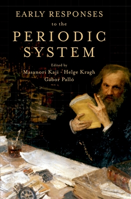 Early Responses to the Periodic System - Kaji, Masanori (Editor), and Kragh, Helge (Editor), and Pallo, Gabor (Editor)