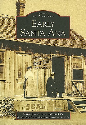 Early Santa Ana - Bitetti, Margury, and Ball, Guy D, and Santa Ana Historical Preservation Society