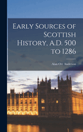 Early Sources of Scottish History, A.D. 500 to 1286