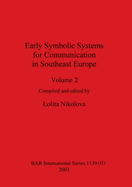 Early Symbolic Systems for Communication in Southeast Europe Vol 2