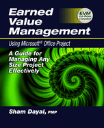Earned Value Management Using Microsoft(r) Office Project: A Guide for Managing Any Size Project Effectively